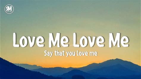 love me love me say that you love me|love me love me say that you love me fool me.